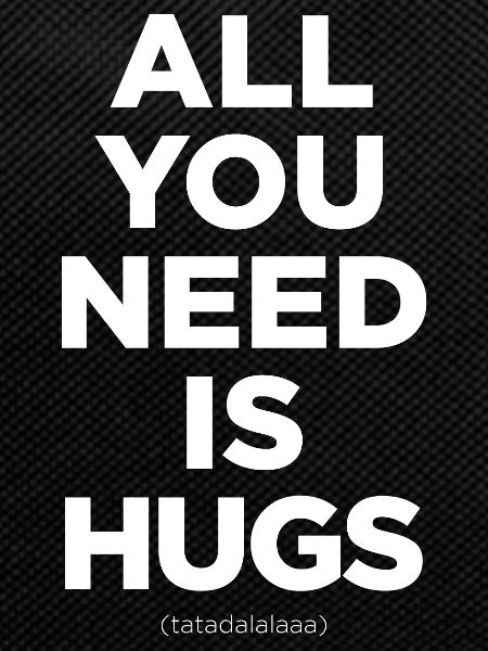 All You Need Is Hugs