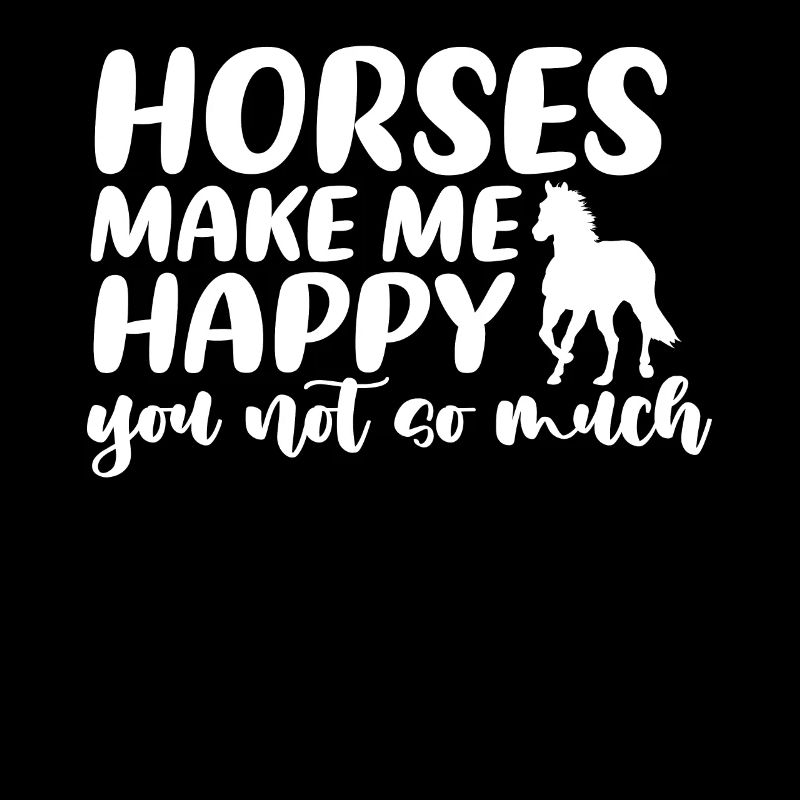 Les chevaux me rendent heureux, vous pas tellement...