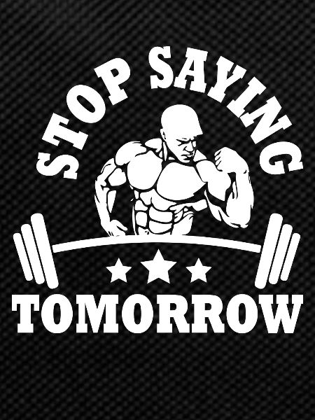 Stop saying tomorrow -