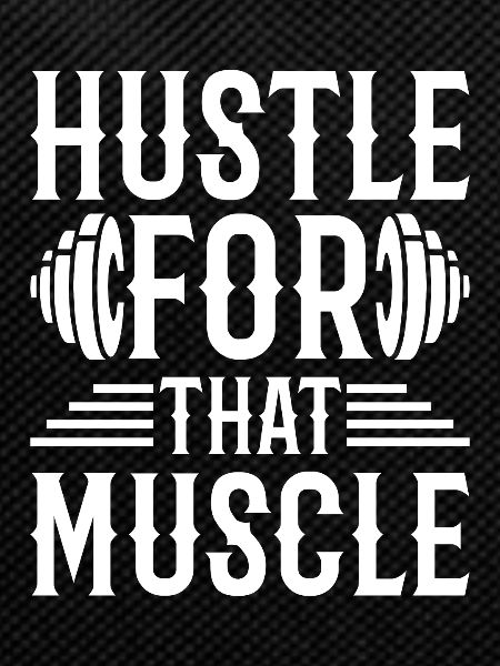 Hustle Fot That Muscle -
