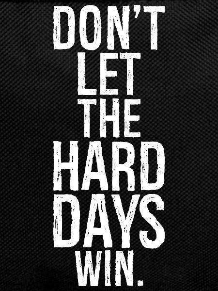 don't let the hard days win