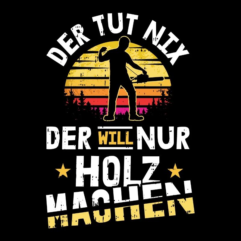 Der Tut Nix Der Will Nur Holz Machen Motiv