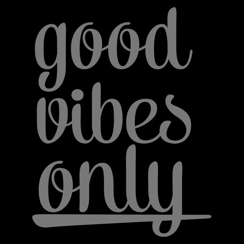 Good Vibes Only