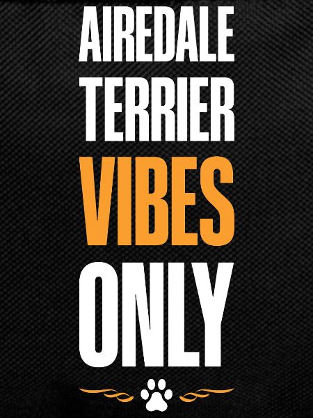 Airedale Terrier Vibes Only