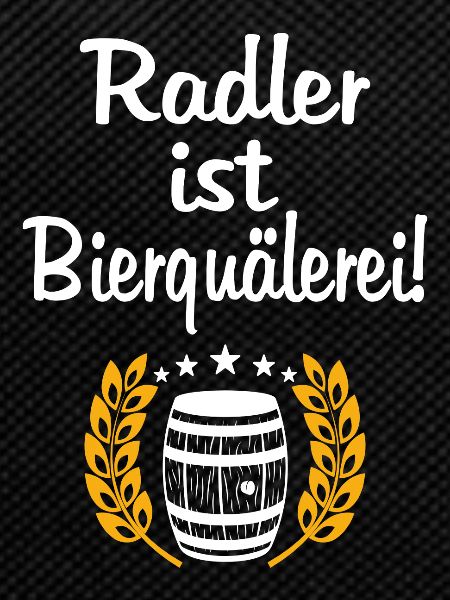 Radler Bierquälerei Spruch