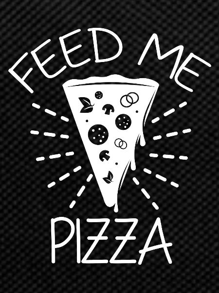 Feed me Pizza