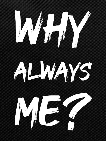 why always me?