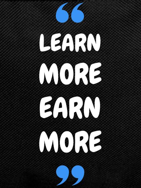 Learn More Earn More