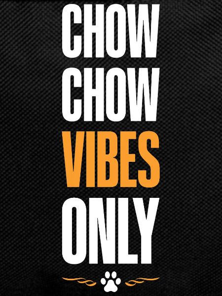 Chow Chow Vibes Only