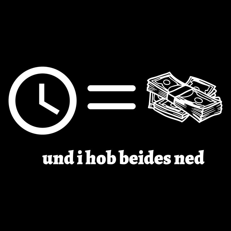 Zeit ist Geld- bayerischer Spruch