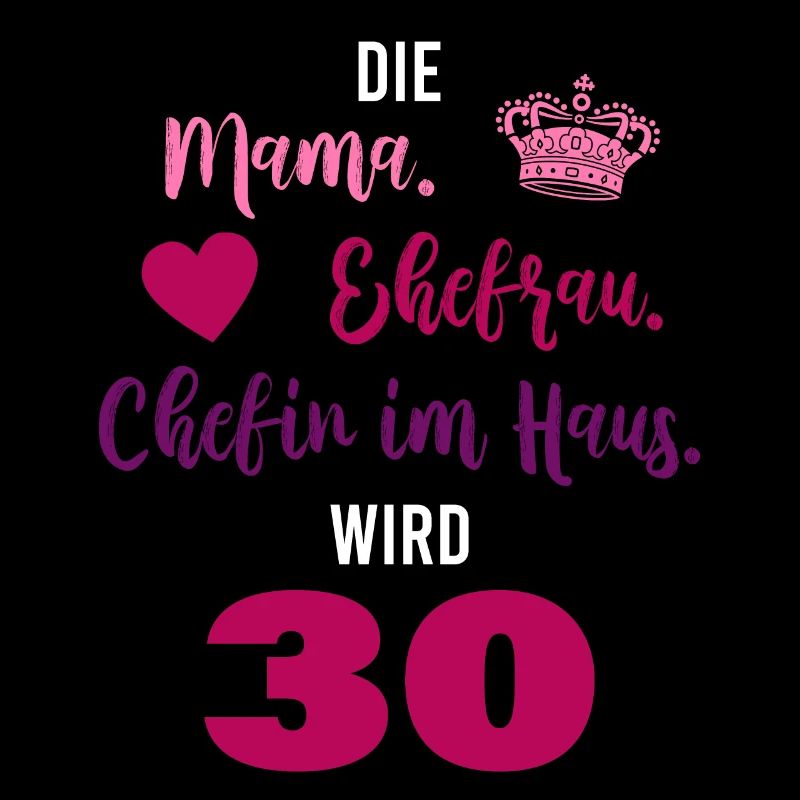 Mama. Eherfrau. Chefin des Hauses. 30. Geburtstag.