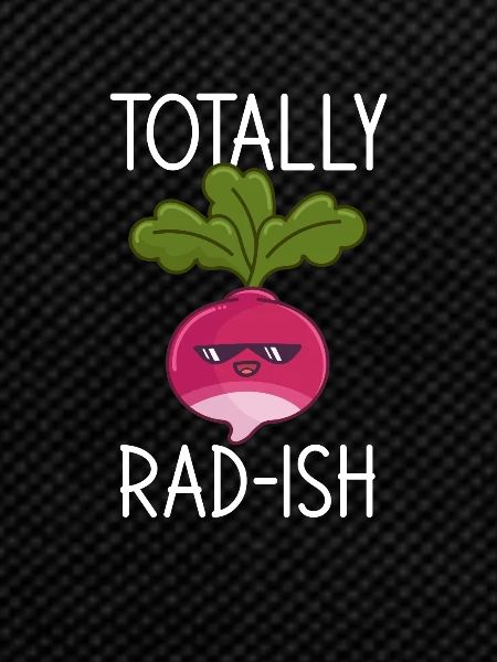 Totally Radish, Radish