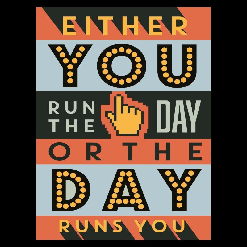 Either you run the day