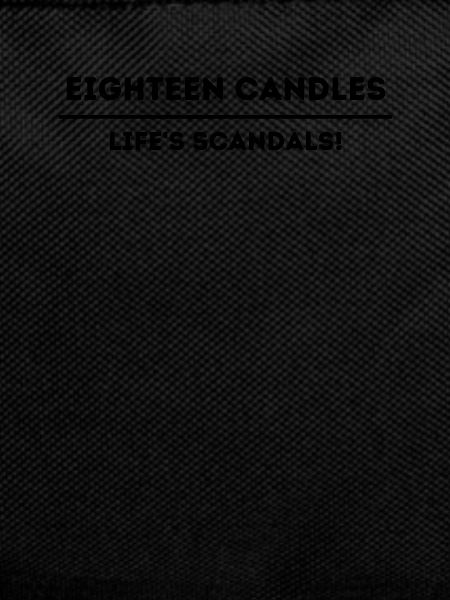 Eighteen Candle Life Scandals