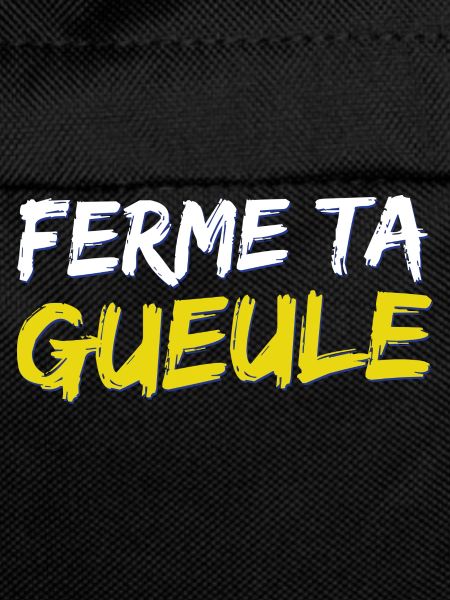 Ferme ta gueule