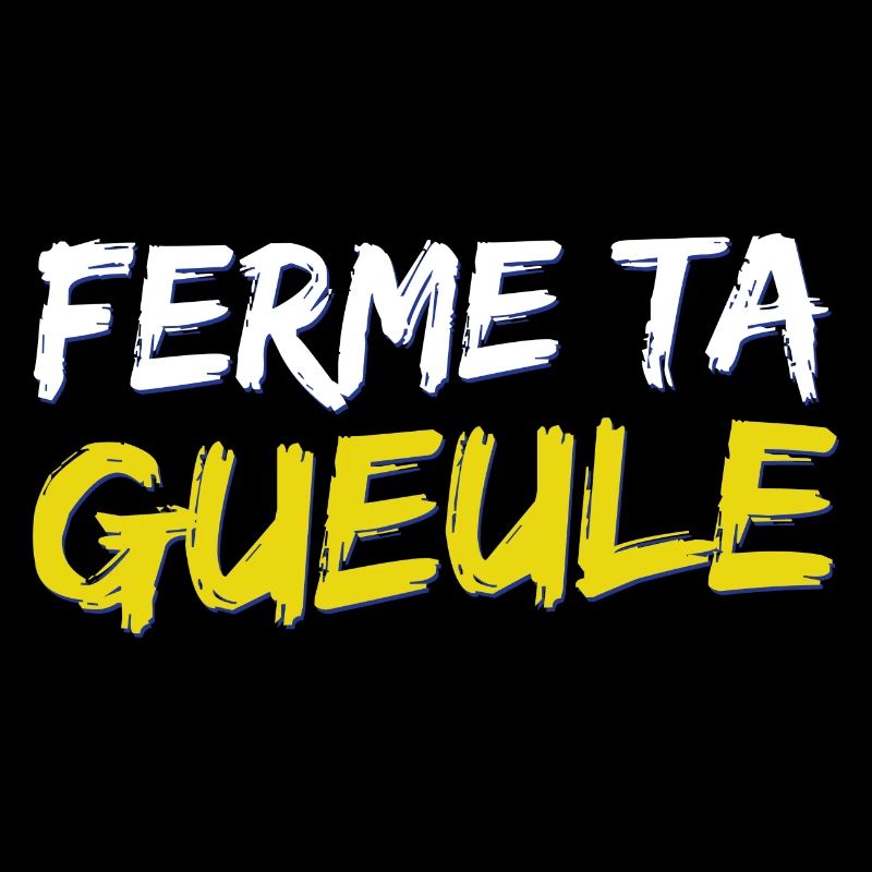 Ferme ta gueule