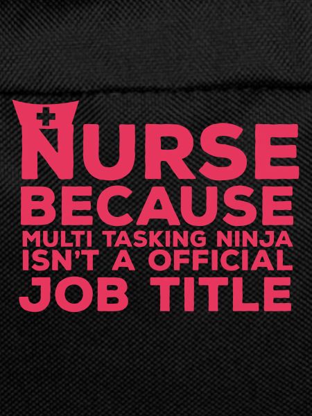 Nurse: Nurse Because Multi Tasking