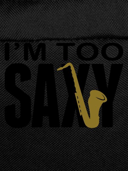 I'm too Saxy
