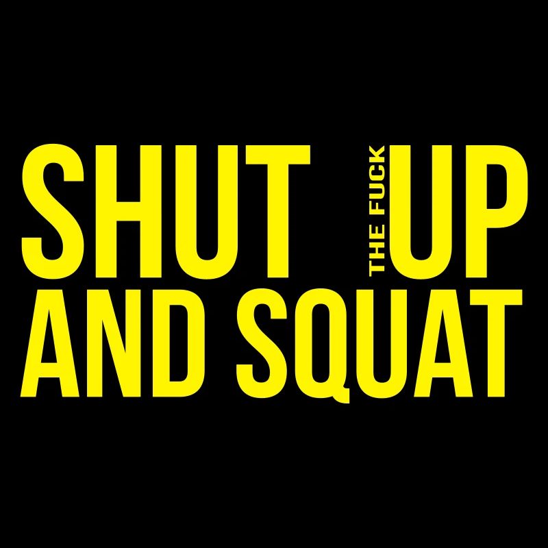 shut up and squat