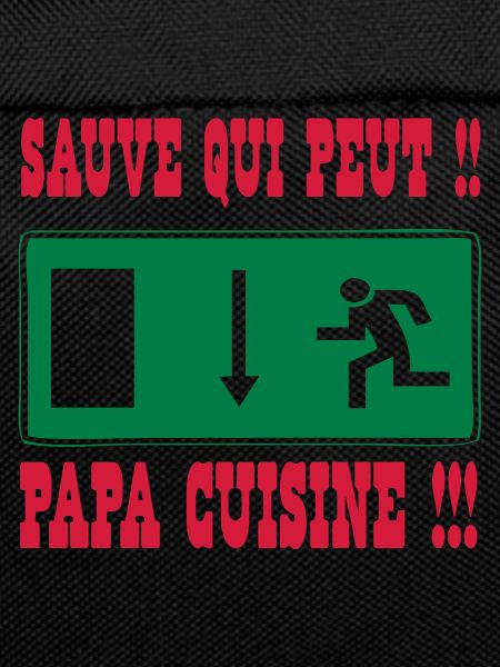 Sauve qui peut PAPA cuisine !!!