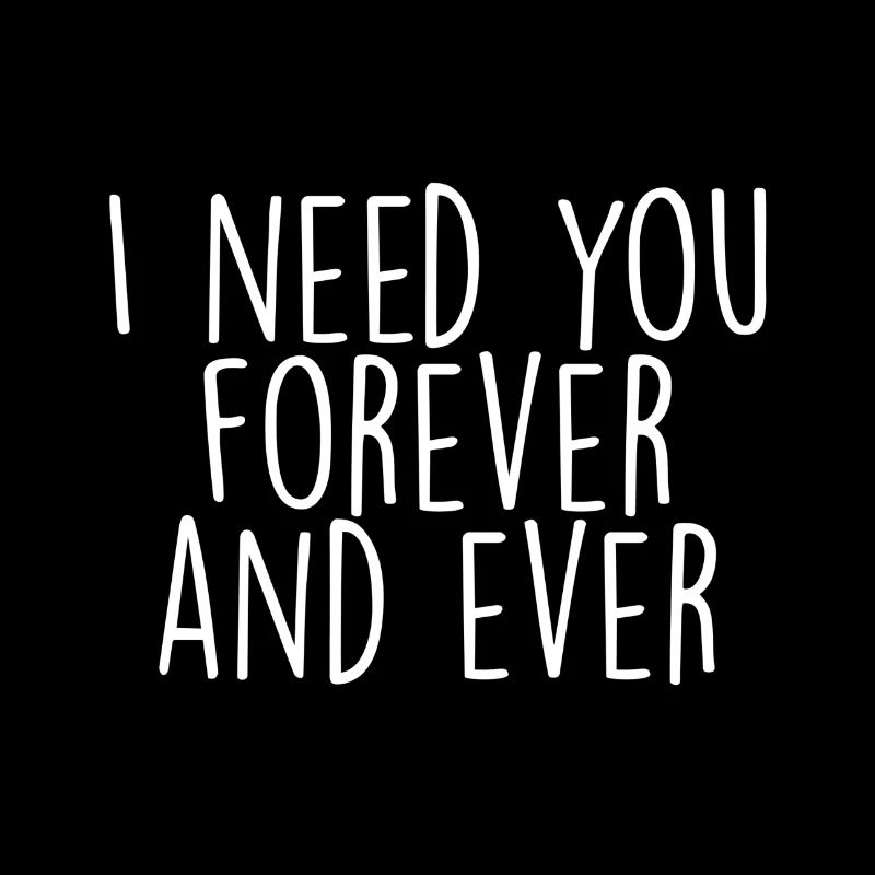 I need you forever and ever white