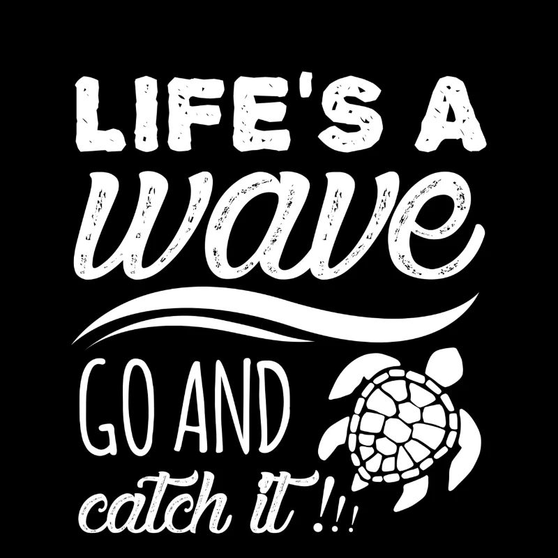 Life´s a wave, go and catch it! Surf Spruch