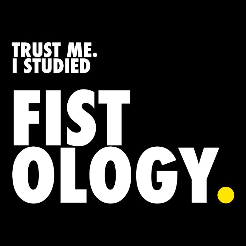 Trust me. I studied fistology.