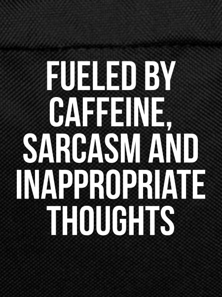FUELED BY CAFFEINE SARCASM W
