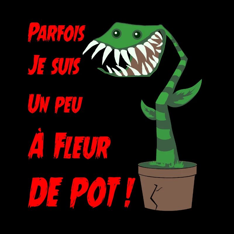 PARFOIS JE SUIS UN PEU À FLEUR DE POT !