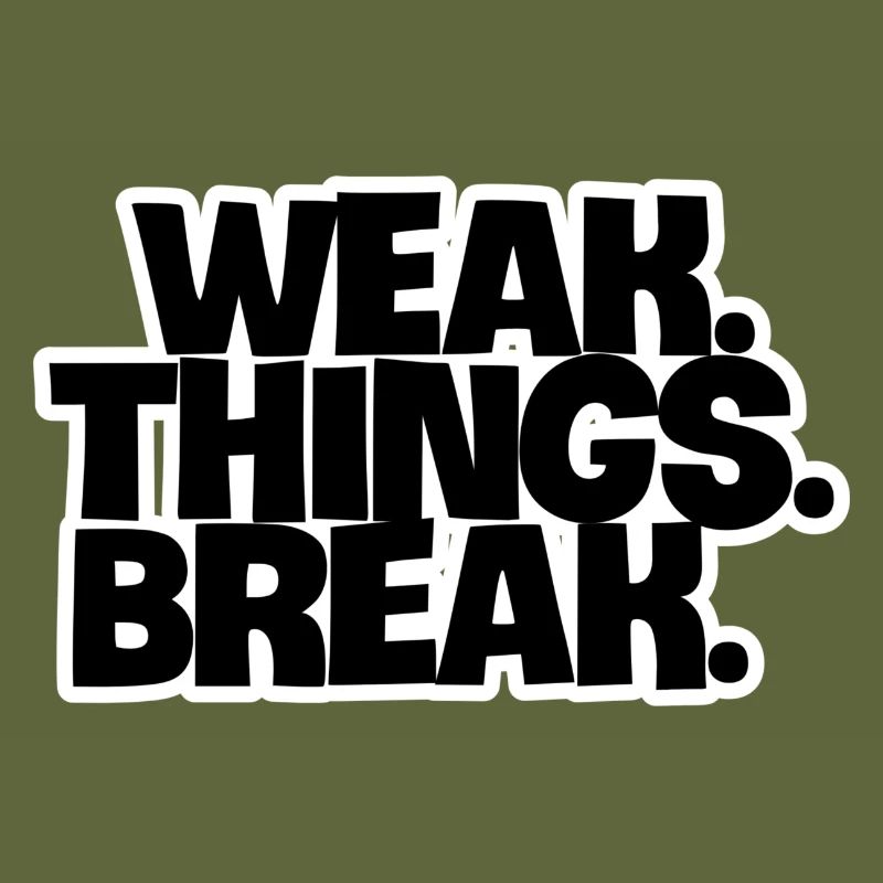 WEAK. Things. Break
