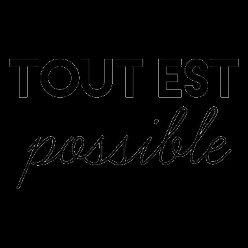TOUT EST POSSIBLE