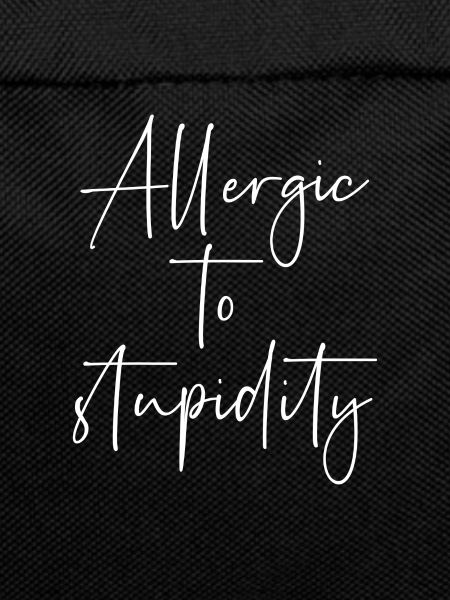 Allergic to stupidity