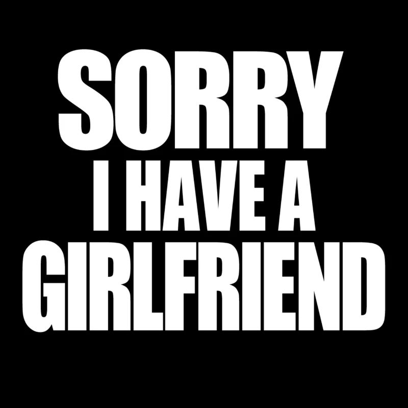 Sorry I Have A Girlfriend