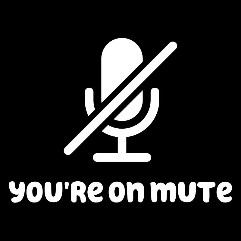 You're On Mute