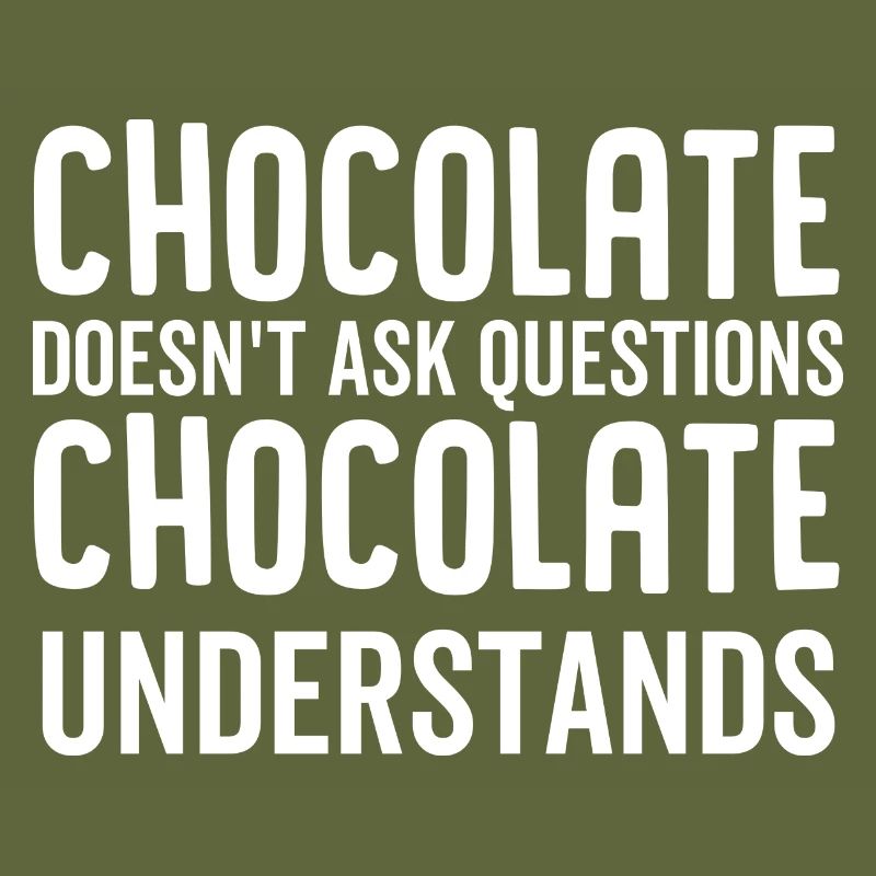 Chocolate Doesn't Ask Questions Chocolate
