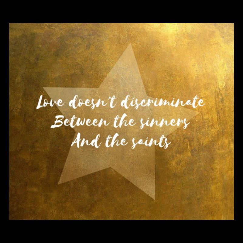 Love Doesn't Discriminate Between Sinners & Saints