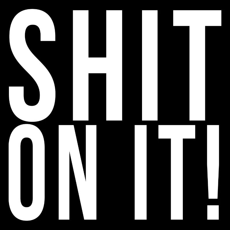 Shit on it!// Funny