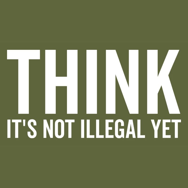 Think It's Not Illegal Yet