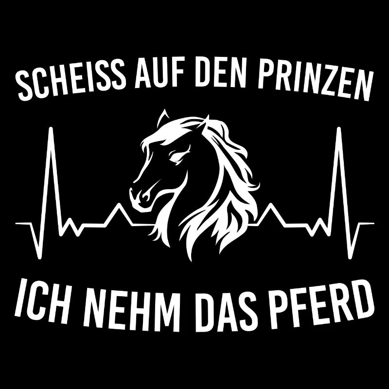 Scheiss Auf Den Prinzen Ich Nehm Das Pferd