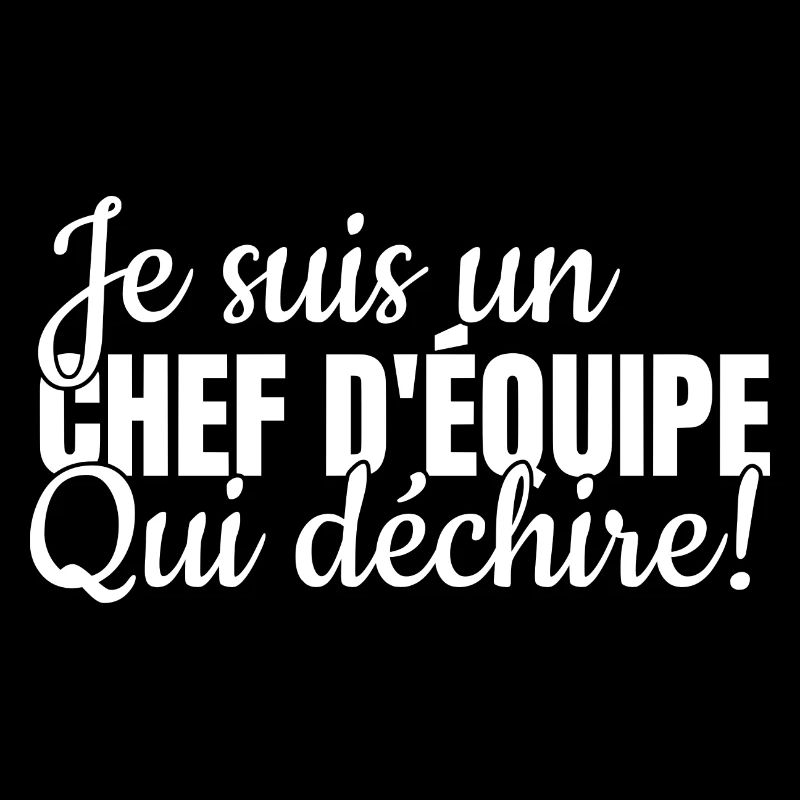 je suis un chef d´equipe qui déchire Cadeau