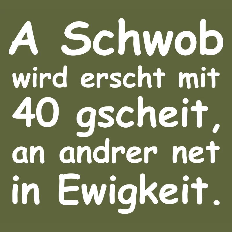 A Schwob wird erst mit 40 gscheit