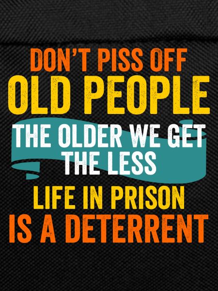 Don't Piss Off Old People