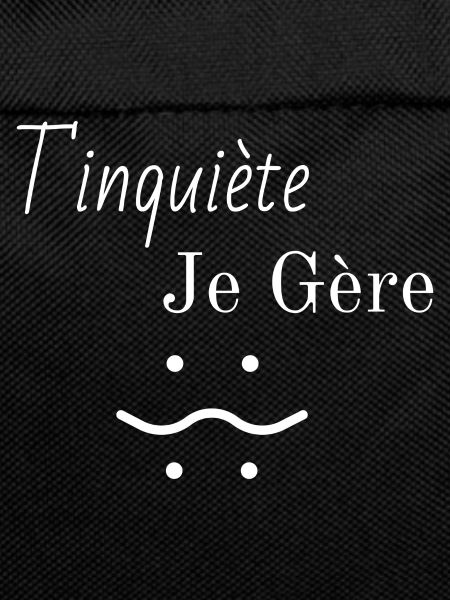T'Inquiète Je Gère