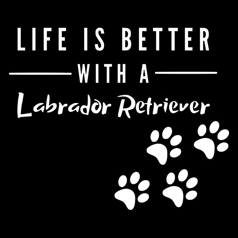 Life is better with a Labrador Retriever