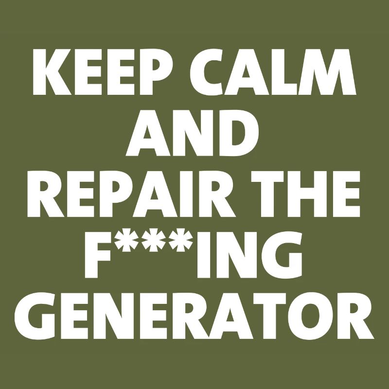 Keep Calm and Repair The Generator