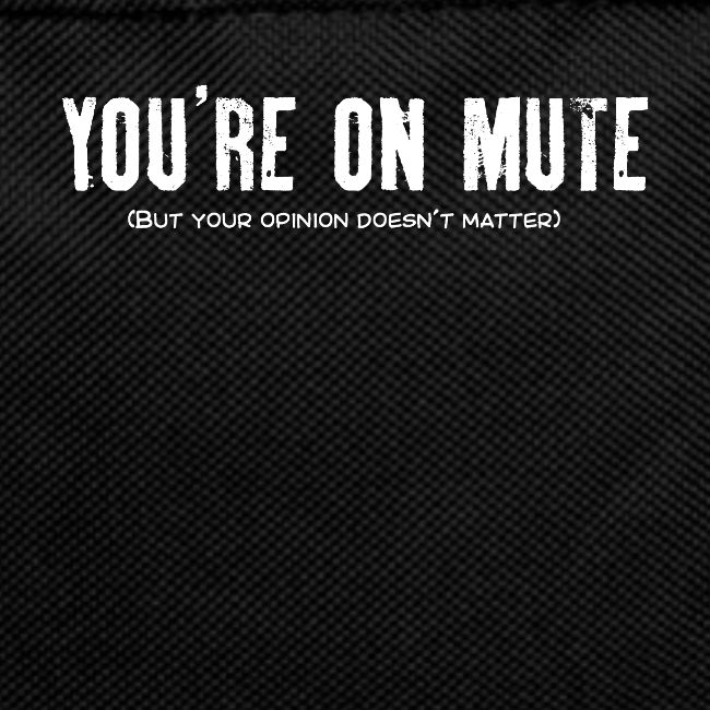 You're on mute