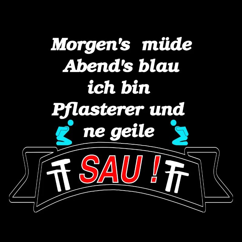 Morgens müde Abends Blau ich bin Plasterer
