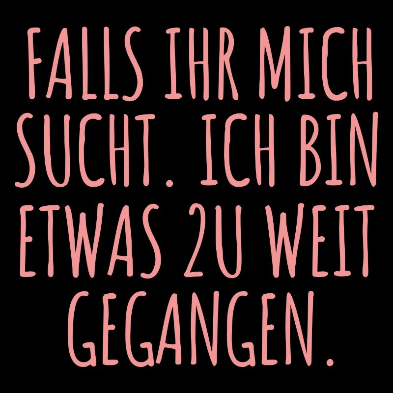 Falls Ihr Mich Sucht Ich Bin Etwas Zu Weit