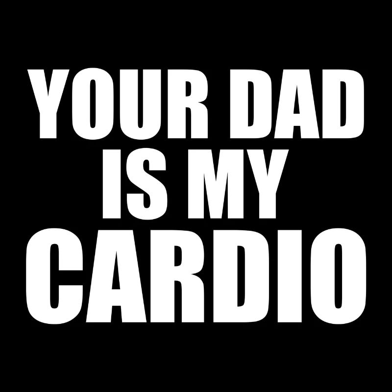 Dein Vater ist mein Cardio