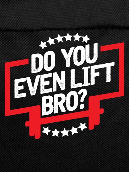 Do you even lift bro?